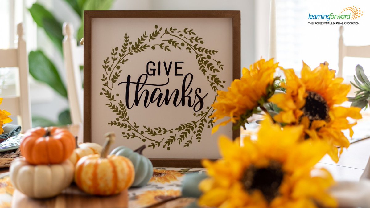 #HappyThanksgiving from your Learning Forward family. We are thankful for all of our members, staff, volunteers, partners, and supporters — it's because of you that we can continue building the capacity of leaders to establish and sustain highly effective professional learning.