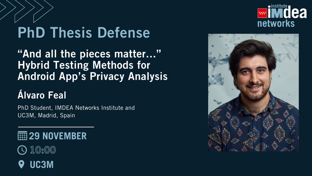 IMDEA Networks (@imdea_networks) on Twitter photo Next November 29, our #PhD Student <a href="/AlvaroFeal/">Álvaro Feal</a> will defend his #Thesis at the <a href="/uc3m/">UC3M</a>. He will present “And all the pieces matter... Hybrid Testing Methods for Android App’s Privacy Analysis". We wish you the best!🍀
💻Find out more about his research here: networks.imdea.org/whatsnew/event… Next November 29, our #PhD Student <a href="/AlvaroFeal/">Álvaro Feal</a> will defend his #Thesis at the <a href="/uc3m/">UC3M</a>. He will present “And all the pieces matter... Hybrid Testing Methods for Android App’s Privacy Analysis". We wish you the best!🍀
💻Find out more about his research here: networks.imdea.org/whatsnew/event…