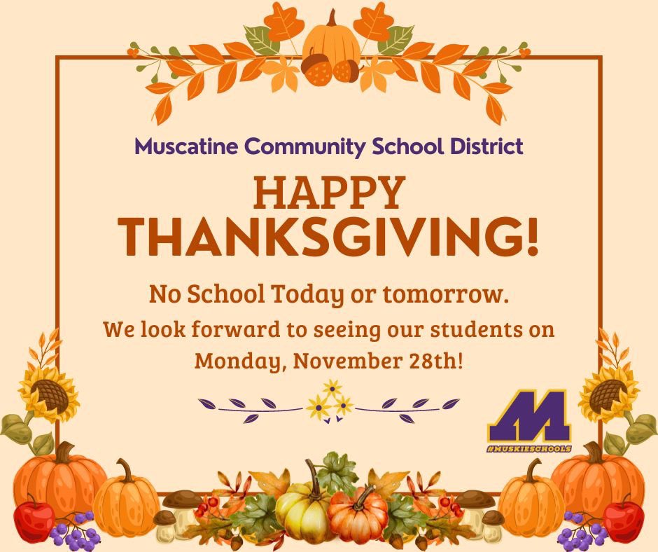 MuscatineCSD's tweet photo. Happy Thanksgiving! We hope that everyone has a great day. A reminder that there is NO school today (11/24) or tomorrow (Friday, November 25th). We will see all of our Muskies on Monday! Take care!
#Thanksgiving #MuskieSchools #MuscatineCommunitySchoolDistrict #MuscatineMuskies https://t.co/23nAsPXwzG