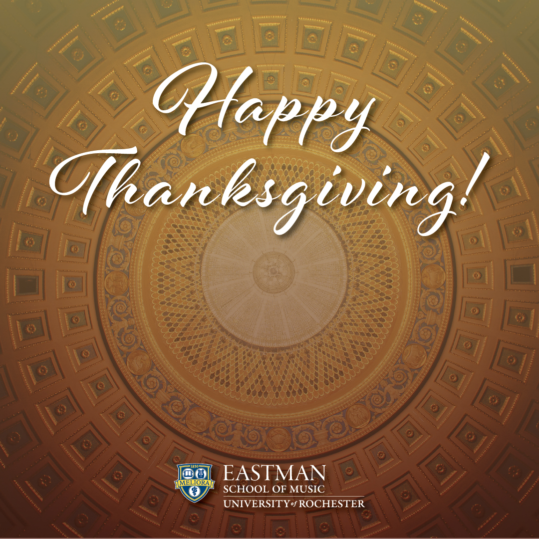 EastmanSchool's tweet photo. Happy Thanksgiving! Today and every day we are so thankful for our Eastman community- from students and alumni to faculty and staff to our families, friends, and patrons! https://t.co/sLCLLAePPT