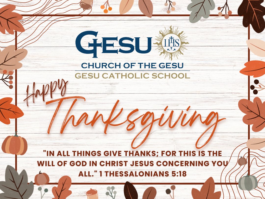 GesuCatholic's tweet photo. Happy Thanksgiving from Gesu Catholic School! Enjoying the holidays with family and friends is just one of many things that we are thankful for this year. 
"In all things give thanks; for this is the will of God in Christ Jesus concerning you all." 1 Thessalonians 5:18 What are https://t.co/mv6rI6OZEo