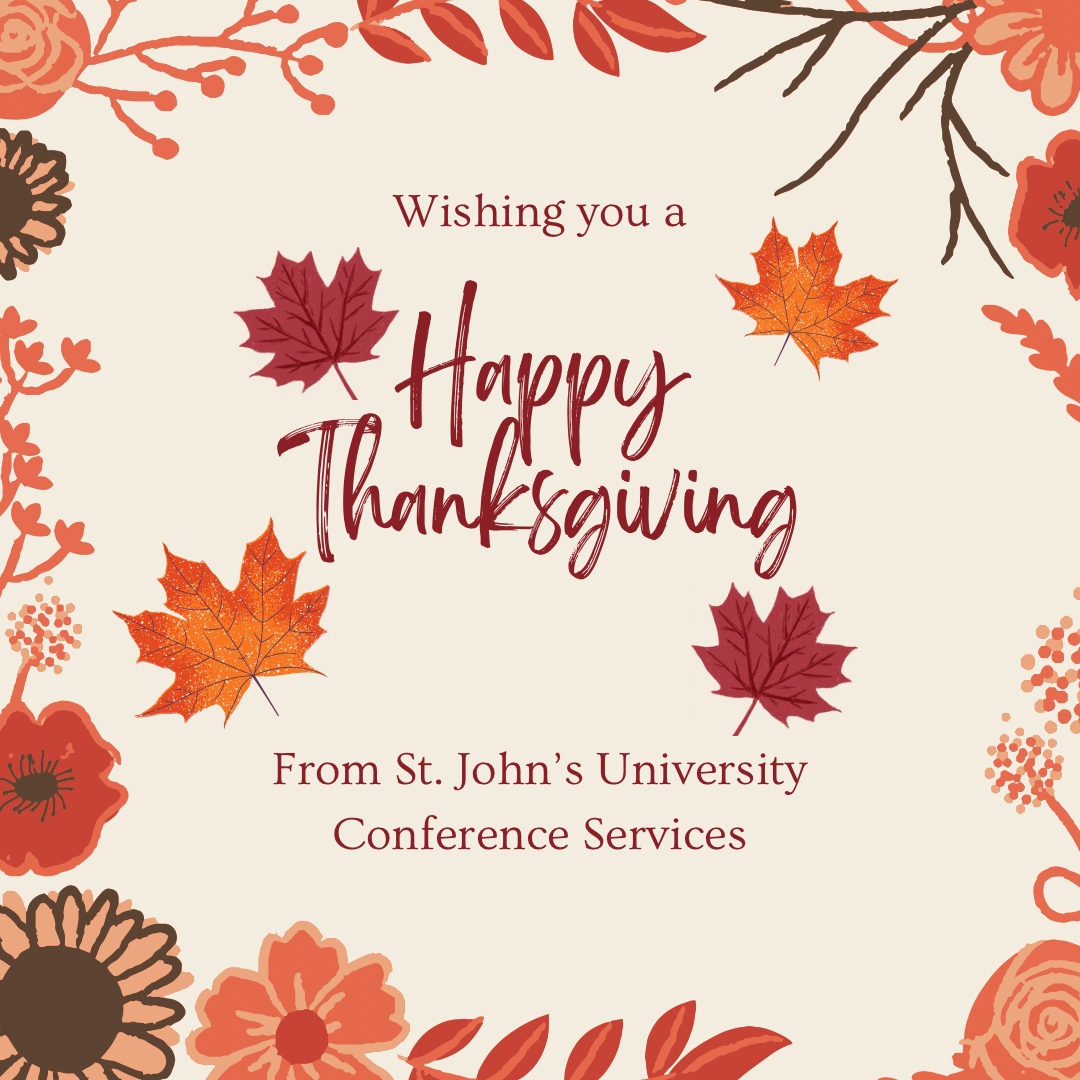 SJUConfServices's tweet photo. We’d like to wish you a Happy Thanksgiving from the St. John’s University Office of Conference Services! 🦃 We hope you have a safe and happy holiday filled with loved ones and lots of good food. 

We will return to the office on Monday, November 28 for all your event needs! 🍂 https://t.co/HPGEFfc7Cb