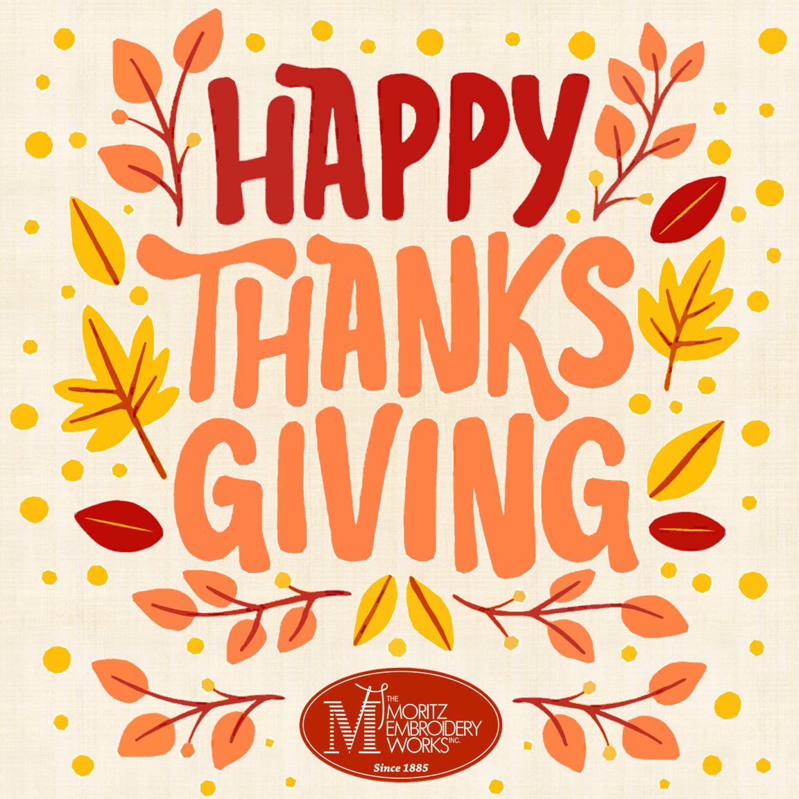 Happy Thanksgiving from all of us at The Moritz Embroidery Works! We are thankful all our wonderful customers and hard-working employees! 🦃