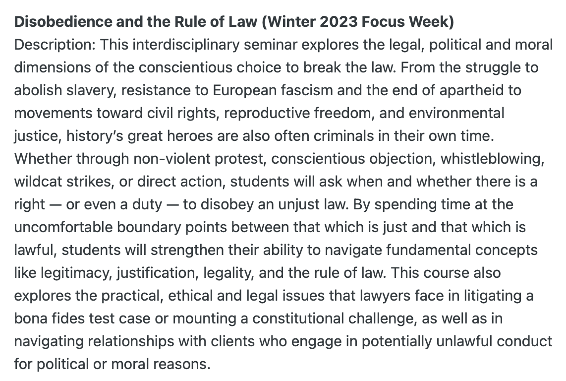 I've thought for some time that law students don't think nearly enough about breaking the law, and so am pretty stoked that the faculty accepted my pitch to teach this  little seminar in February: Disobedience and the Rule of Law.