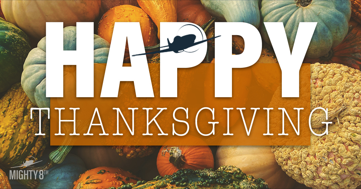 Over the years, Mighty 8th has flown through it all – ups and downs, success and failure – but every year we’ve marked continual growth in one thing: gratitude. Happy Thanksgiving from everyone at the Hangar!

#HappyThanksgiving #Mighty8thMedia