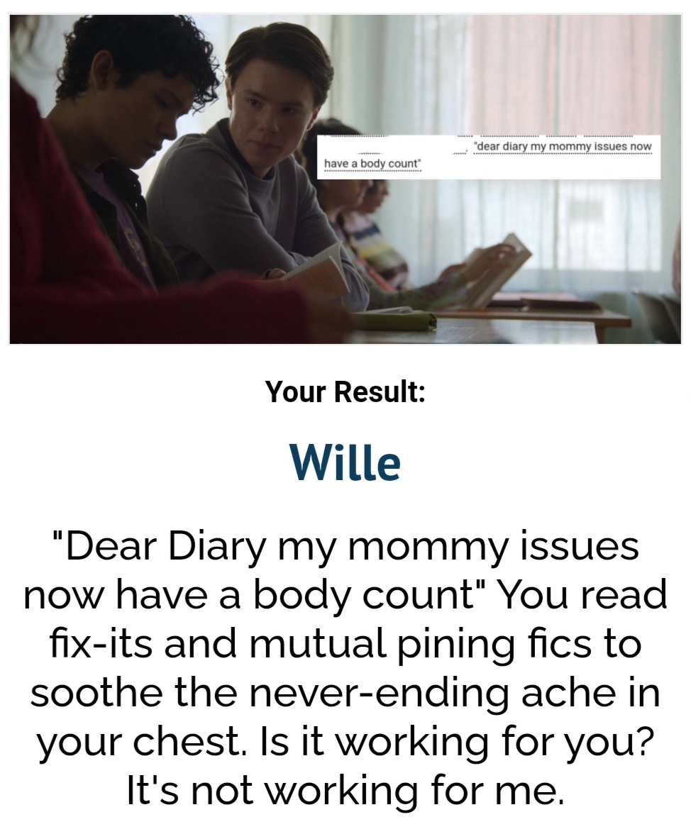 CaptainAlxManes's tweet photo. @grasonas I'm Wille! My result is so accurate too!

I've only ever written for rnm and tarlos. It's not easy for me to write if I don't feel strongly about the show.

And I wrote a young royals AU for malex earlier this year. I don’t know if you've read it. https://t.co/baAtfz0O50