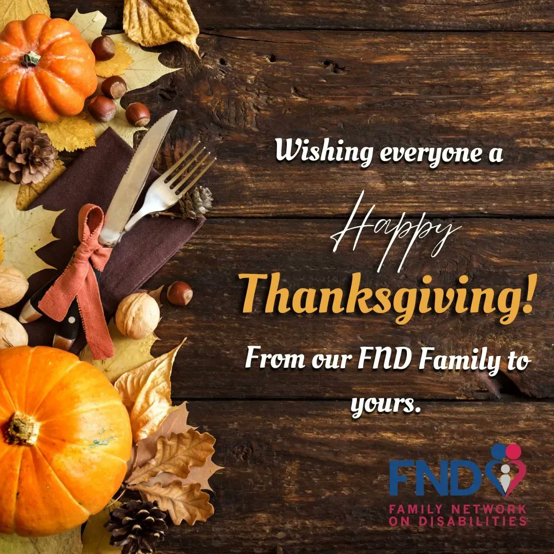 "Thanksgiving is a time of togetherness and gratitude."  Happy Thanksgiving from all of us here at Family Network on Disabilities.