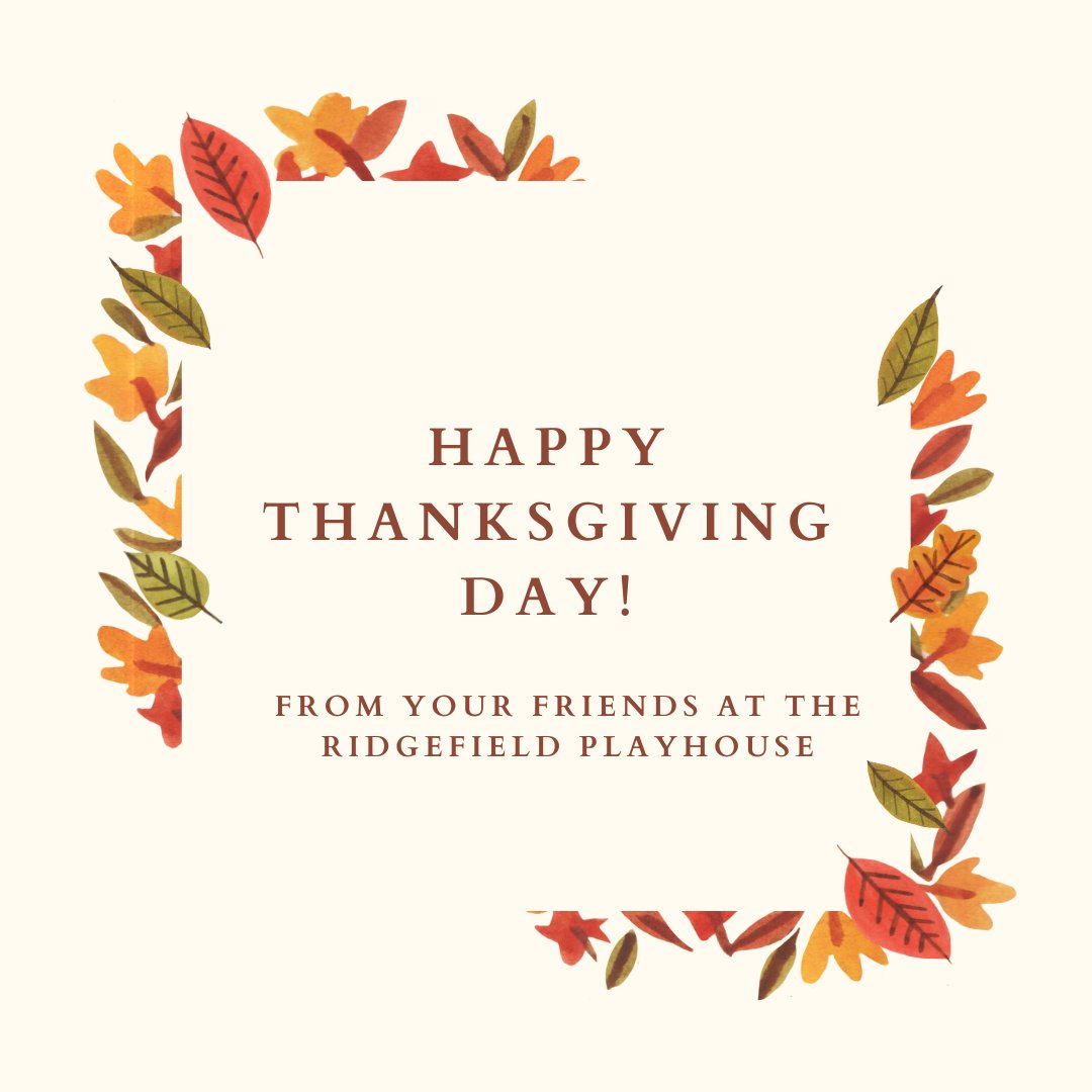 In the spirit of giving thanks, we are thankful to our community for your continued support throughout the year. The staff of The Ridgefield Playhouse wishes you and your family a very Happy Thanksgiving!