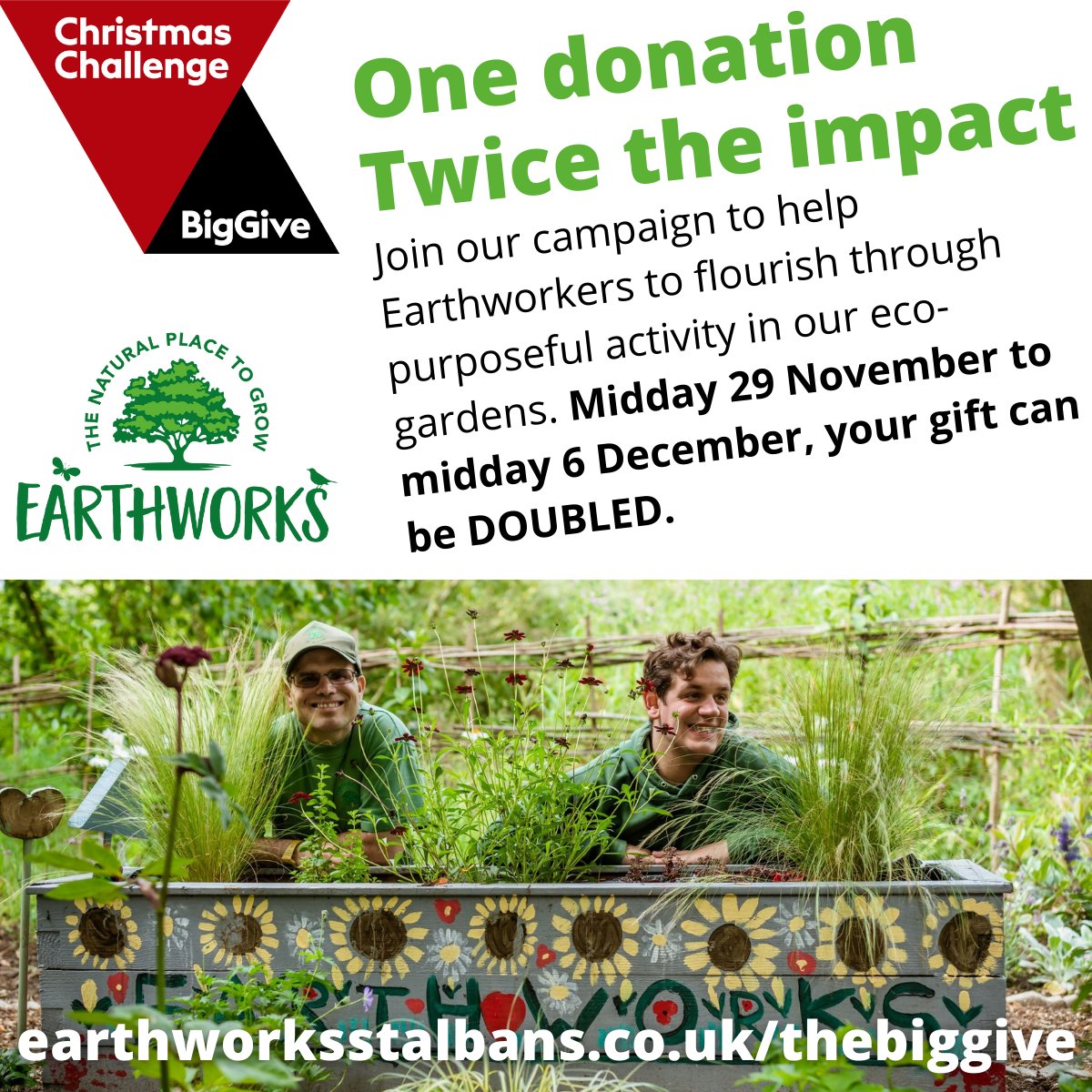 Save the date! Between midday 29 November and midday 6 December, donations can be DOUBLED - and create twice the impact for Earthworkers.  
Gifts will help us to continue to support Earthworkers in our eco-gardens and may even provide a useful Christmas present for an Earthworker