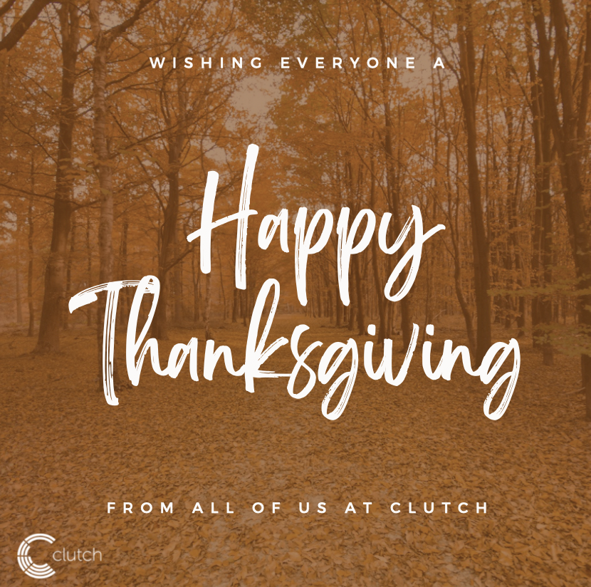 Wishing everyone a happy and healthy Thanksgiving from all of us at Clutch!!