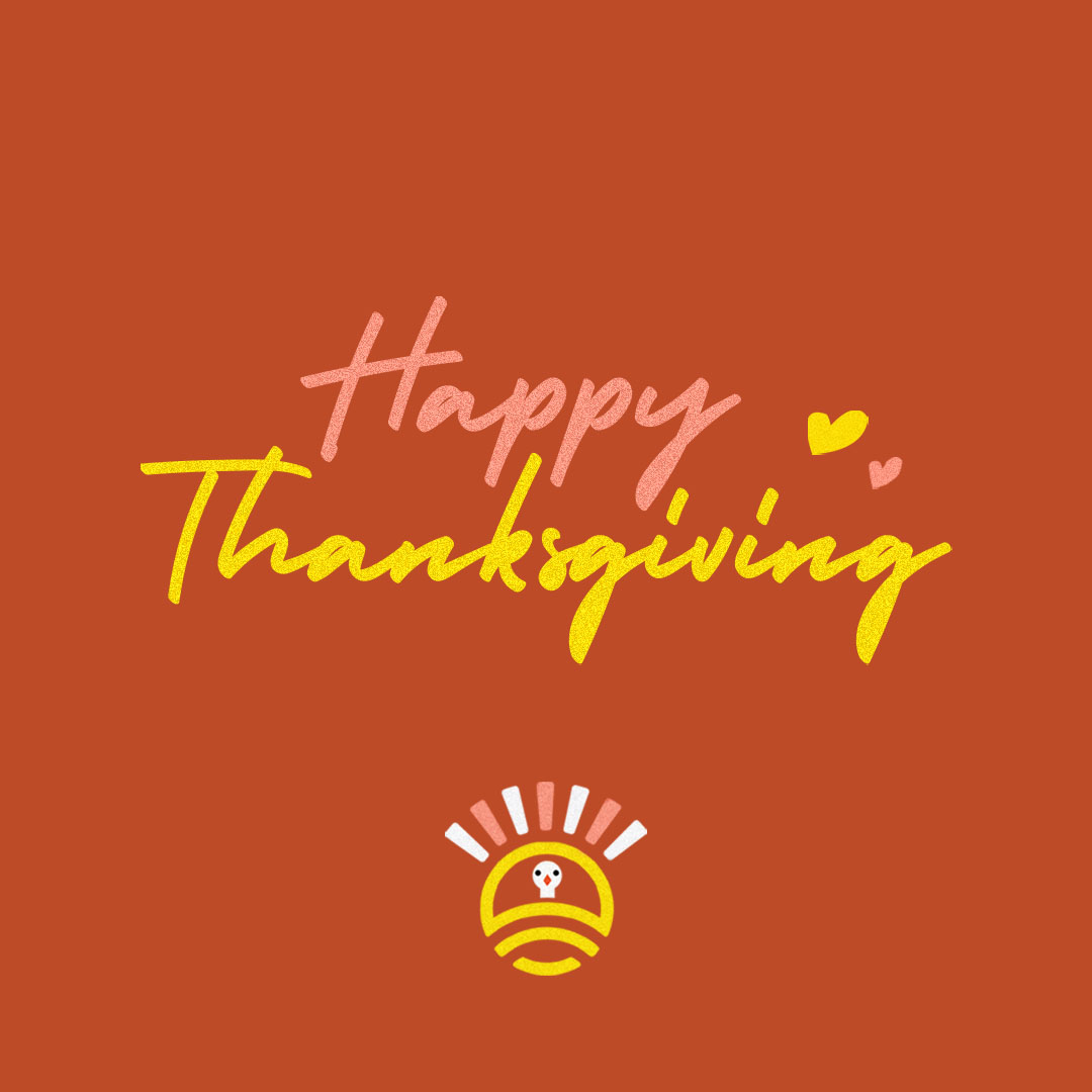 We’ve got the feels, the warm fuzzies and hearts full of that gratitude attitude. Because you dream the world better every day, making a real impact along the way. For all this and so much more, thank you. Happy Thanksgiving!