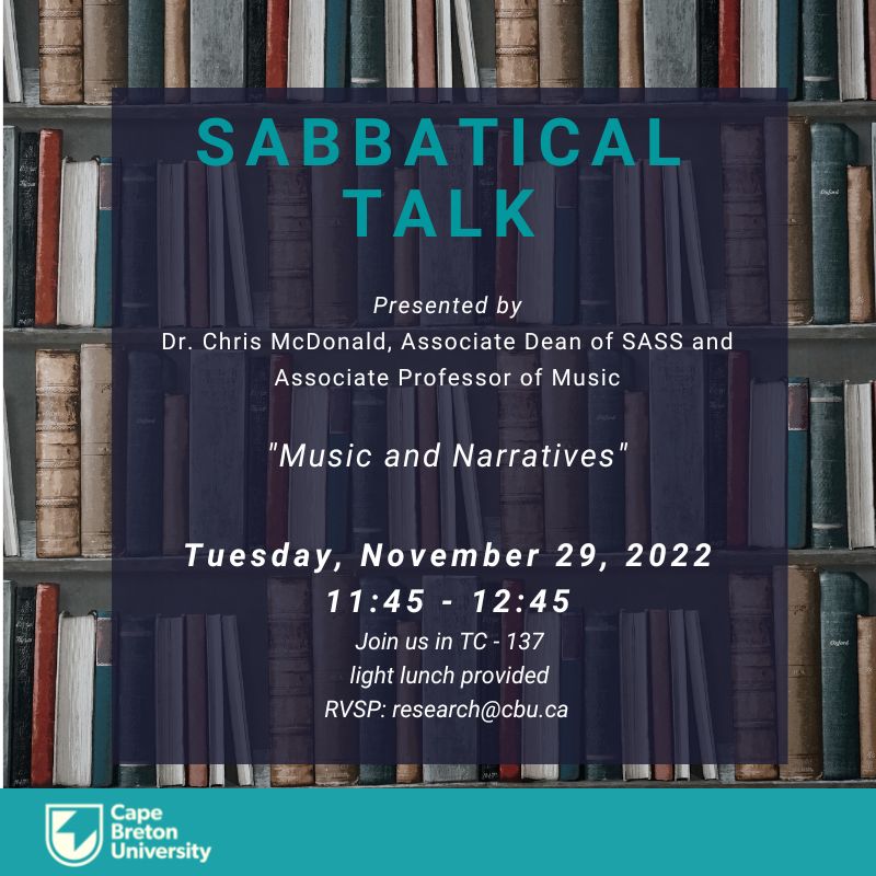 Mark your calendar for next Tues. Nov. 29, 11:45-12:45, when Dr. Chris McDonald will be sharing 'Music and Narratives', an in-person Sabbatical Talk in TC-137. Light lunch will be provided so please RSVP at research@cbu.ca @cbuniversity @CBU_library