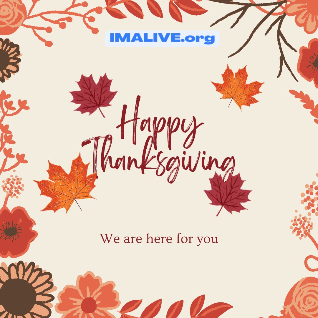 Have a fun and safe Thanksgiving. If you need to talk, chat with us at IMALIVE.org
#ReachOut #Help