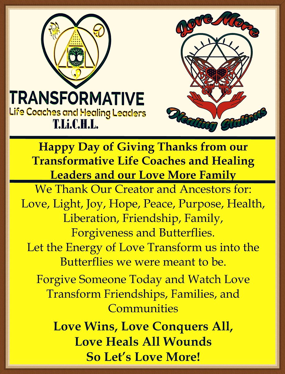 We Pray and Send Energy that all are surrounded by Love, Friendship, Family, and Joy. Take a moment to remember the times you laughed the most, felt the most Loved, and were excited about the possibilities of tomorrow. Happy Day of Giving Thanks from The Love More Movement!