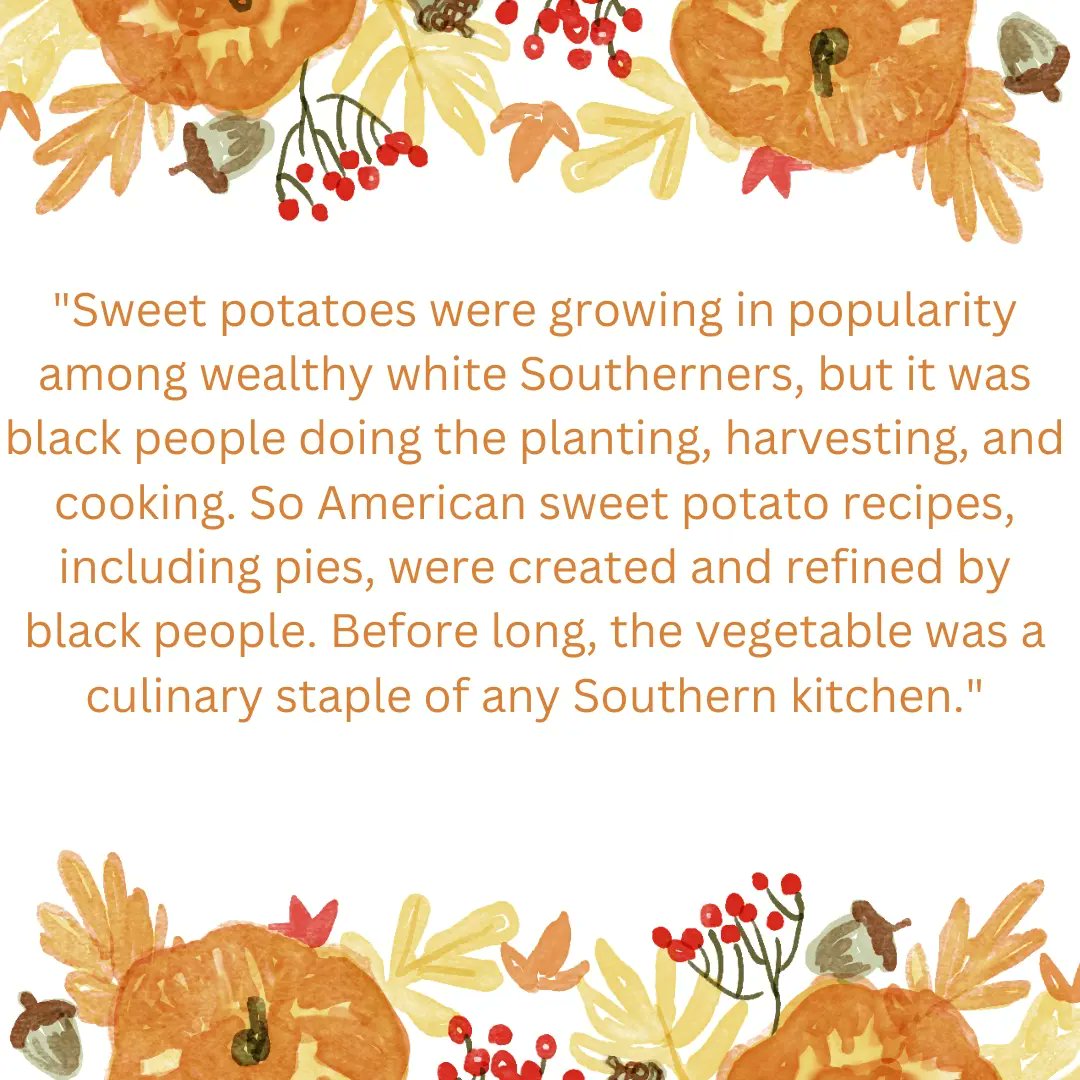 The following is quoted from, 'The surprising history of sweet potato pie that will make you think twice about pumpkin.' By Erin Canty on UpWorthy on 11.18.16