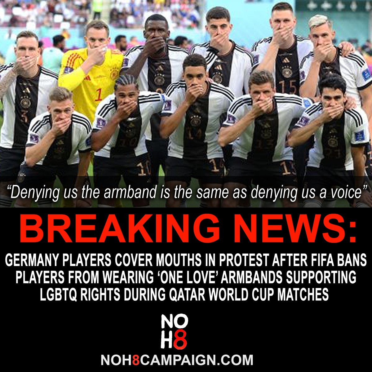 NOH8Campaign's tweet photo. BREAKING: Germany players cover mouths in protest after #FIFA bans players from wearing '#OneLove' armbands supporting LGBTQ rights during Qatar #WorldCup22 matches #NOH8 https://t.co/x4HGl95vBm