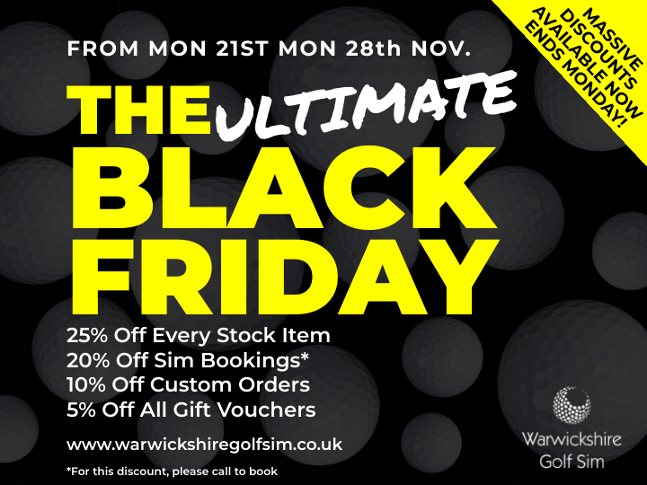It's here and ends Monday!  BLACK FRIDAY and we're offering some massive discounts on a variety of products and services at Warwickshire Golf Sim! 

25% Off Every Stock Item
20% Off Sim Bookings
10% Off Custom Orders
5% Off All Gift Vouchers
warwickshiregolfsim.co.uk

#BLACKFRIDAY