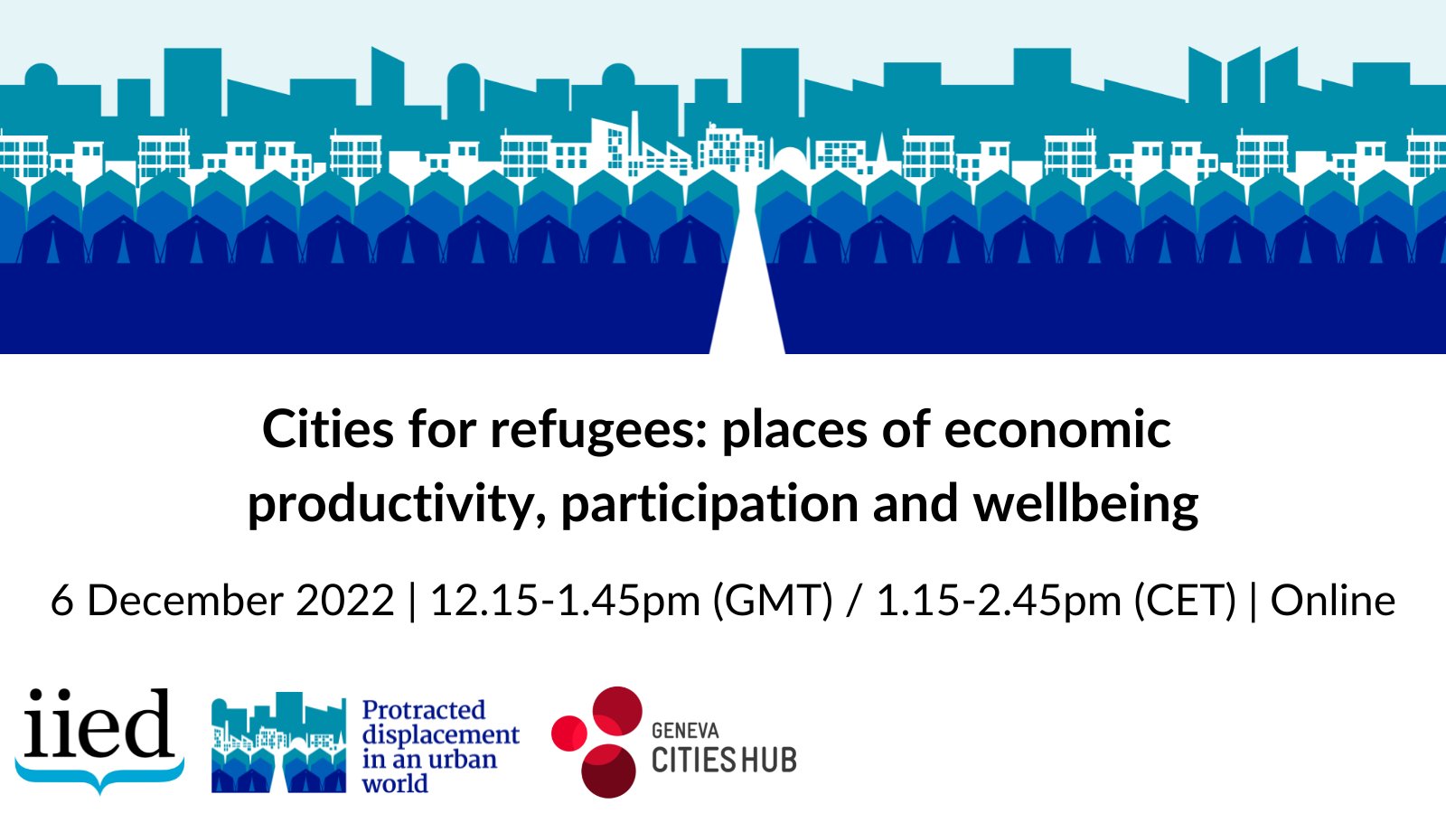 Cities for refugees: places of economic productivity, participation and wellbeing. 6 December 2022; 12.15-1.45pm (GMT) / 1.15-2.45pm (CET); in person and online, via Zoom.