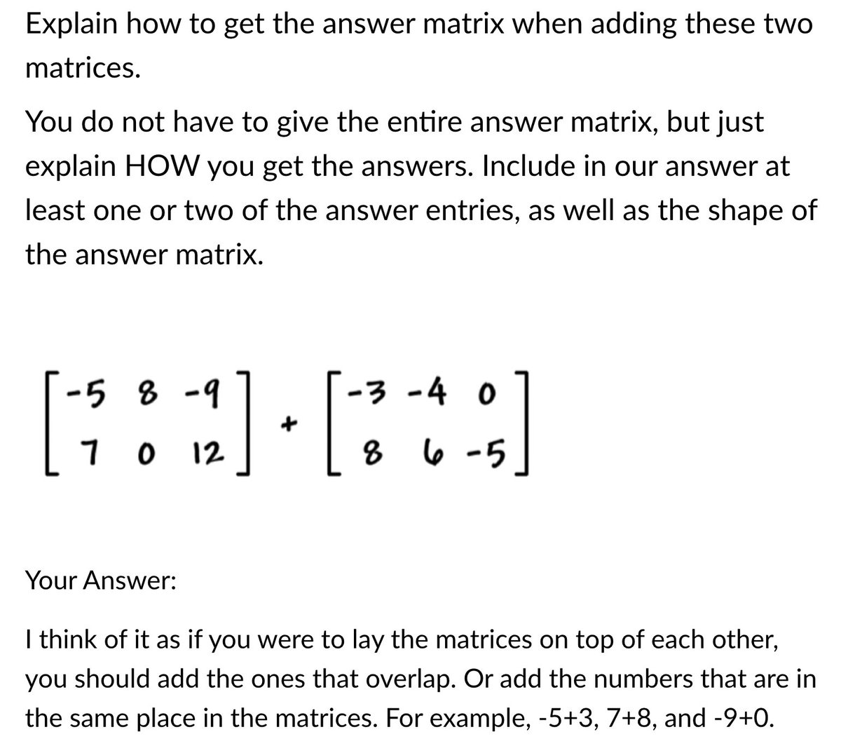 A  benefit of changing from collecting daily HW to  occasional "portfolios" is getting insight into Ss thinking. 

Q: How do you add matrices?  
A: ... if you were to lay the matrices on top of each other, you should add the ones that overlap.

A new, unique,and beautiful visual!