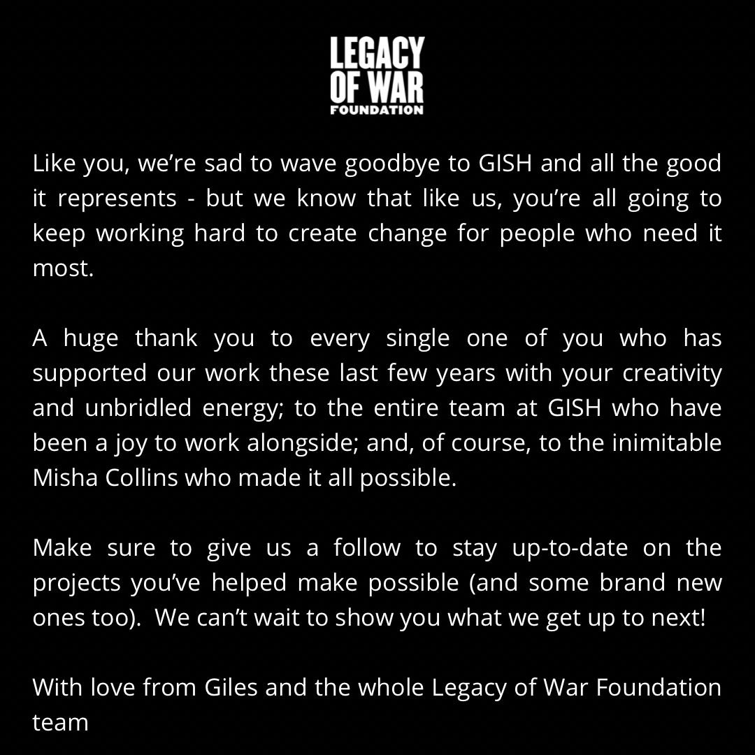 GISH-ers what a journey it’s been! So grateful & proud of what we have achieved together Much ❤️ from me to all the @GISH community And rest assured we @Legacy_of_War will continue the work you’ve helped support @mishacollins @RandomActsOrg @charliecapen @RachelMiner1