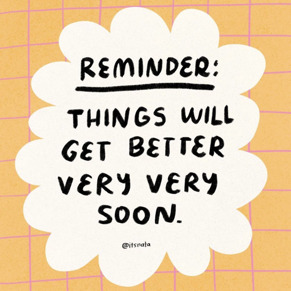 Reminder: things will get better very soon. Stay hopeful 🌈 

Image: instagram.com/itsnata