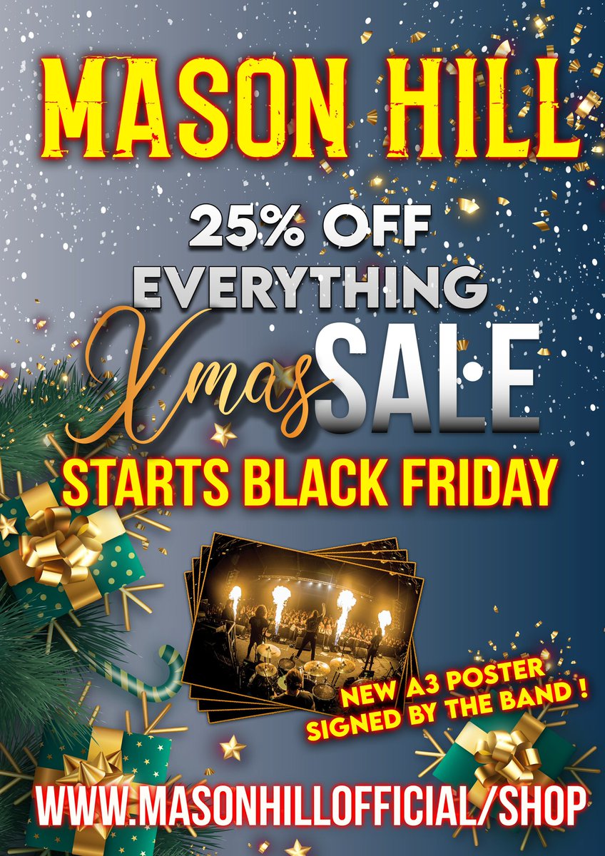 FROM 10AM 25TH NOVEMBER! Black Friday and beyond! 25% off everything! Sale starting Black Friday! AND…NEW POSTER!! Now available A3 ‘Back of the Stage’ poster signed by the band Christmas bargains for the Mason Hill fan in your life! masonhillofficial.com/shop