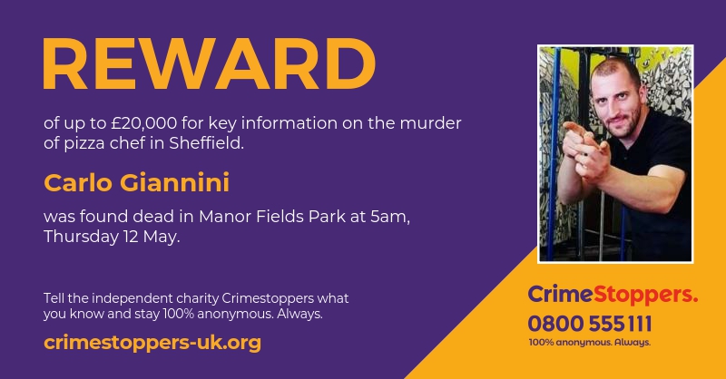 Carlo Giannini was stabbed to death in a Sheffield park in May this year.
Our charity is offering a #reward of up to £20,000 for information about his murder.
He was found dead in Manor Fields Park at around 5am on Thursday 12 May. 
Did you see something? bit.ly/CarloGianniniA…