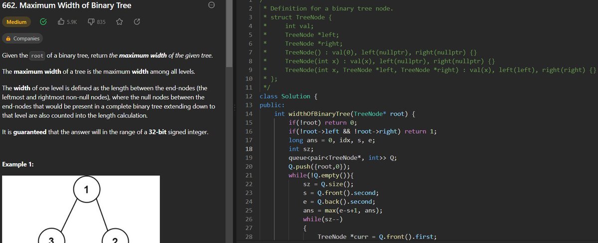 Kunjika_9's tweet photo. Day 44:
Problem:Maximum Width of Binary Tree
The maximum width of a binary tree is the maximum of all the level widths. Width for a level is defined as the maximum number of nodes between the leftmost and rightmost node of the level.
#60daysofcoding #GirlsWhoCode #60daysofgrowth https://t.co/pg2oacbR9K