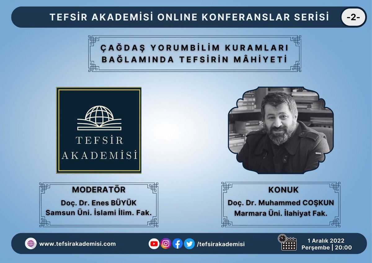 tefsirakademisi's tweet photo. "TEFSİR AKADEMİSİ" Online Konferansları kapsamında önümüzdeki hafta Perşembe günü Doç. Dr. Muhammed Coşkun hocamızı "Çağdaş Yorumbilim Kuramları Bağlamında Tefsirin Mahiyeti" sunumuyla ağırlayacağız. 
Program YouTube kanalımızdan da canlı olarak yayınlanacaktır. https://t.co/EPAbszGLDt