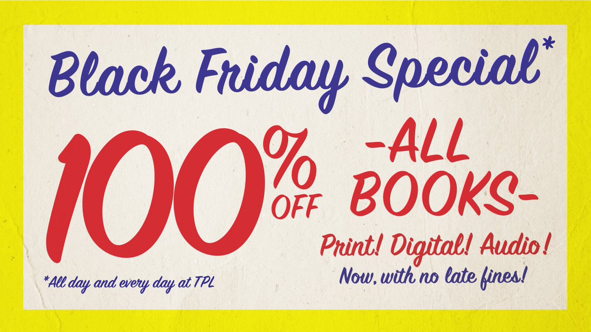 Our Black Friday special is back! 100% off millions of books, including print, audio and digital. Now, with no late fines. All day and every day at TPL. Place your holds: tpl.ca/books 

#BlackFriday