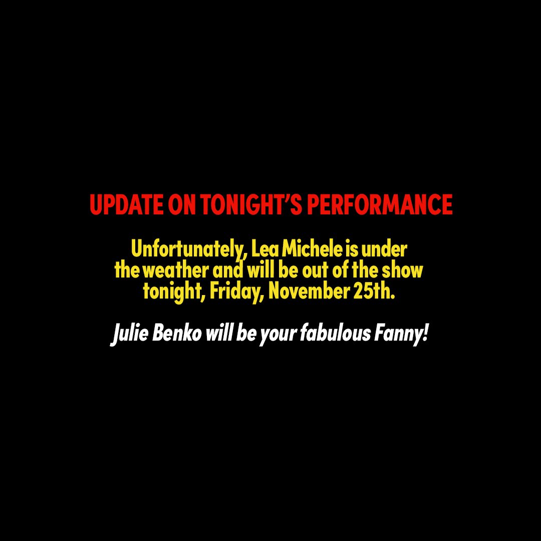 Unfortunately Lea Michele is under the weather and will be out of the show tonight, Friday, November 25th. Julie Benko will be your fabulous Fanny! For information about exchanges please see your original point of purchase.