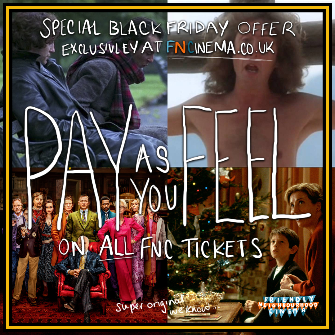 PAY AS YOU FEEL: BLACK FRIDAY OFFER!
Discount available on all tickets when you book via FNCinemea.co.uk
.
.
.
#cinema #stourbridge #blackfriday #withnailandi #loveactually #montypython #lifeofbrian #knivesout