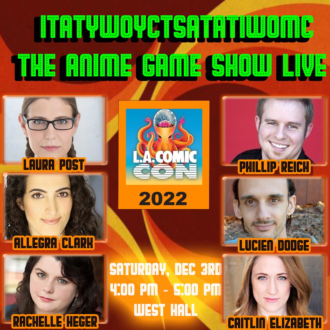 <a href="/comicconla/">Los Angeles Comic Con</a> 
Anime Game Show LIVE. See some of the fantastic Voice Actors who bring life to your favorite characters LIVE ON STAGE.
With
<a href="/SimplyAllegra/">Allegra Clark</a> 
<a href="/LauraPostVoice/">Laura Post</a> 
<a href="/PhillMReich/">Phillip Reich</a> 
<a href="/LucienDodge/">Lucien Dodge</a> 
<a href="/Rachellular/">Rachelle Heger @ 💙ENGAGE❤️</a> 
 <a href="/BoobsMcbalrog/">Caitlyn Elizabeth</a> 
@GeorgeAckles 
SATURDAY, DEC 3rd 4:00 pm WEST HALL