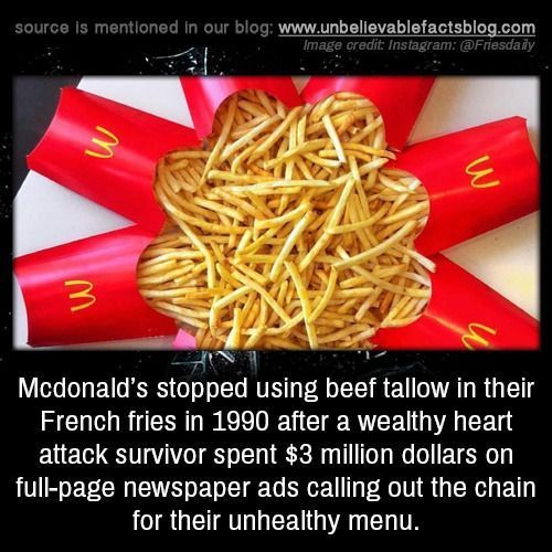 Prior to the 1990's, McDonalds' famous french fries were cooked in Beef Tallow. 

A millionaire (who believed saturated fat was the root cause of heart attacks) campaigned for McDonalds to switch to a "heart-healthy oil."

Consumers immediately noticed an impact on the taste.
