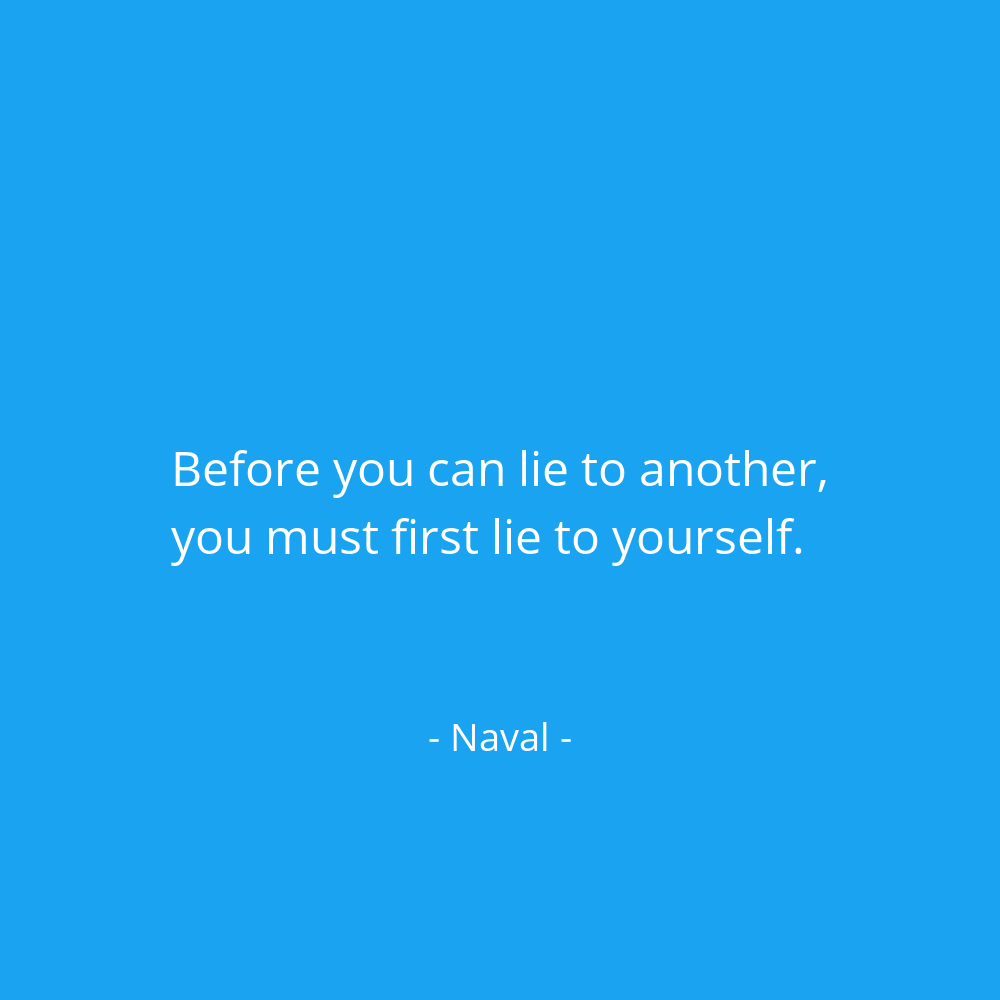 navalboard's tweet photo. Before you can lie to another, you must first lie to yourself. @naval https://t.co/jJONtOQSkF