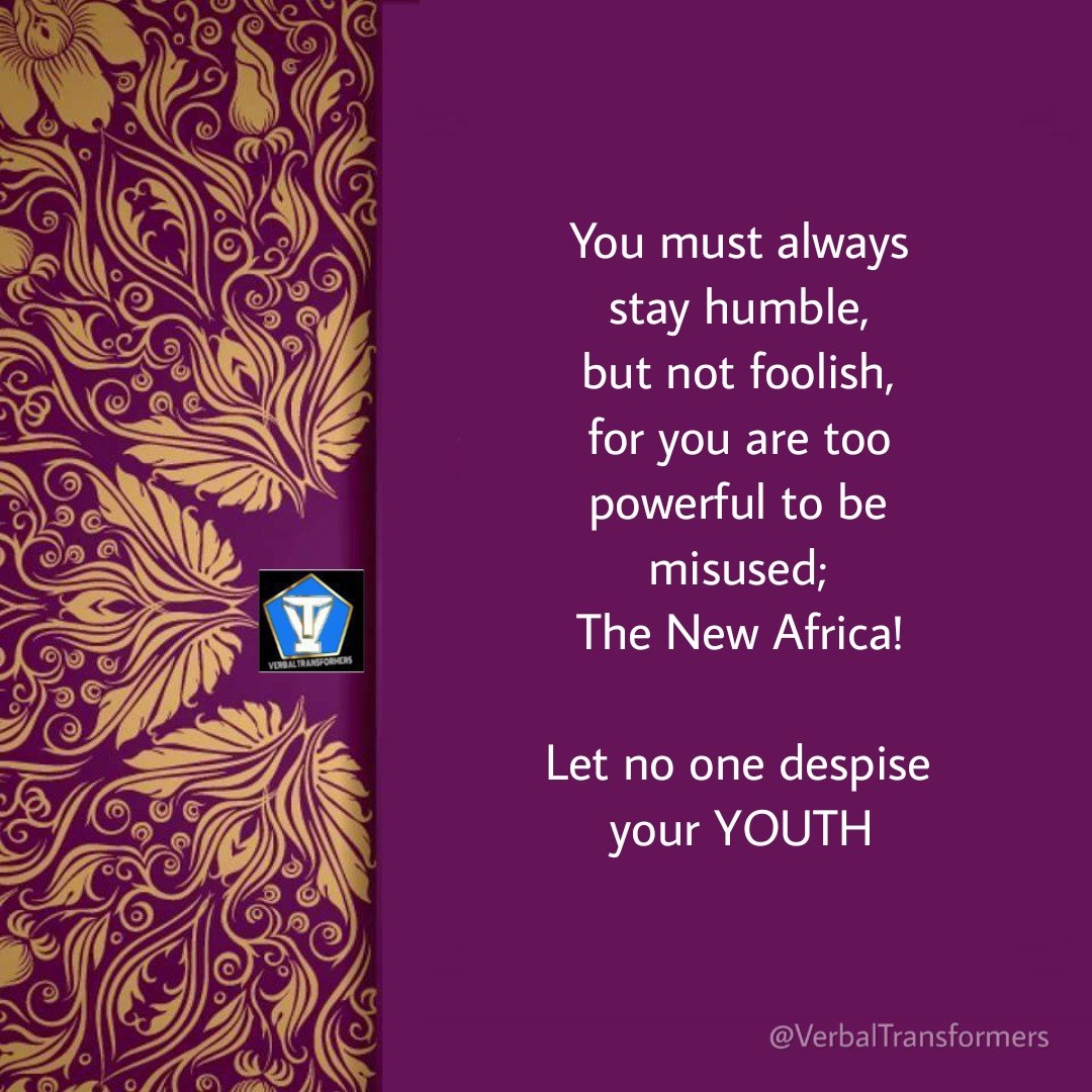 Verbaltrans's tweet photo. You must always stay humble,
but not foolish,
for you are too powerful
to be misused;
The New Africa!
Let no one despise your YOUTH
#wordstoliveby #BeInspiredToDoMore #TheNewAfrica #VT https://t.co/Zd8j9z0FHG