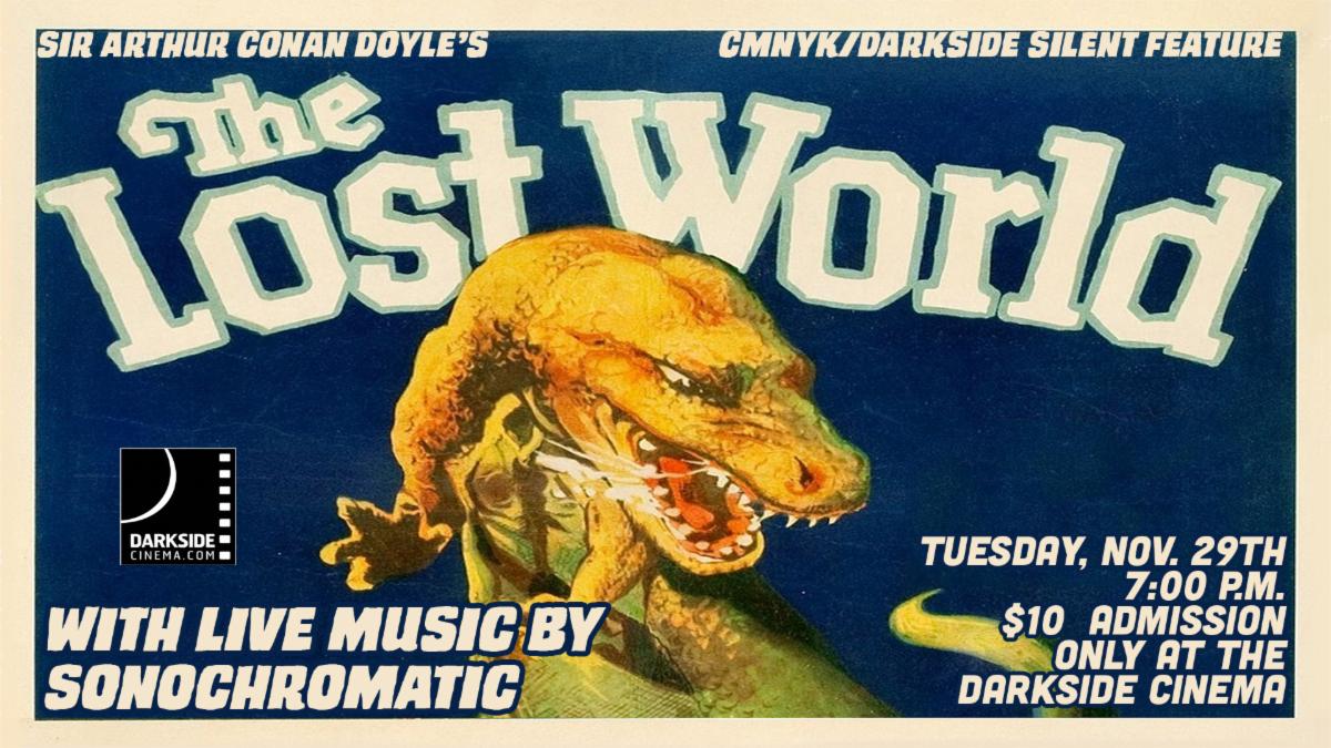 CMNYK and Darkside Cinema presents The Sound of Silents: Sir Arther Conan Doyle's "The Lost World" this Tuesday, November 29th with LIVE music from Sonochromatic!