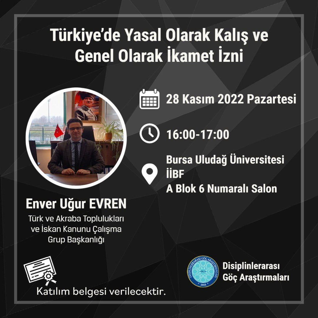 Bursa İl Göç İdaresi Türk ve Akraba Toplulukları ve İskan Kanunu Çalışma Grup Başkanlığı Sayın Enver Uğur EVREN’in konuşmacı olarak katılacağı “Türkiye’de Yasal Olarak Kalış ve Genel Olarak İkamet İzni” başlıklı Konferans, 28/11/2022 tarihinde gerçekleştirilecektir.
