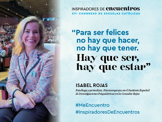 “Para ser felices 
no hay que hacer, no hay que tener. Hay que ser, hay que estar”  #IsabelRojas en #MeEncuentro #InspiradoresDeEncuentros