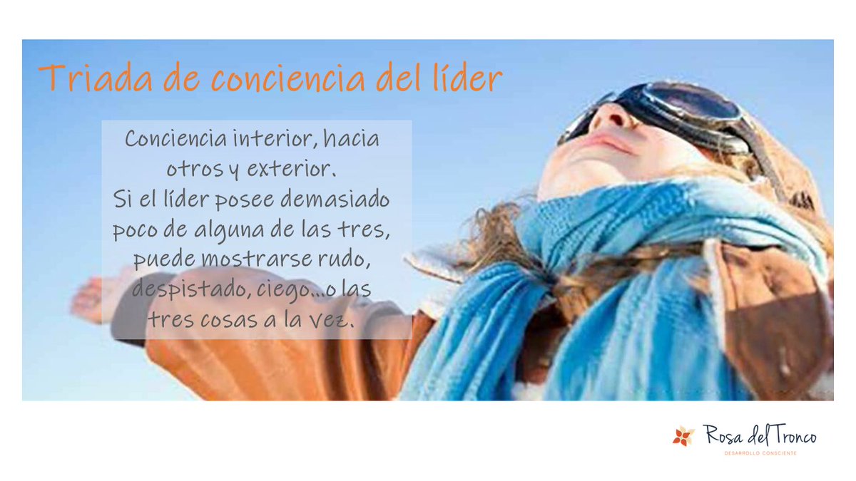Todo #lider necesita poseer una tríada de conciencia (interior, exterior y hacia otros) en abundancia, con un equilibrio adecuado y con la habilidad de saber utilizar una u otra en el momento oportuno.
