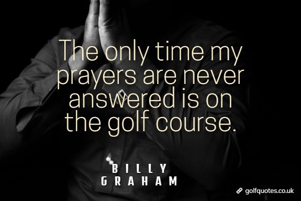 golfquotesUK's tweet photo. The only time my prayers are never answered is on the golf course. https://t.co/uZNUPBJDrB #funnygolfquotes #golf #GolfLife #golfers #golfingquotes #golfquotes #greatgolfquotes #prayers #praying #AuthorsG #BillyGraham #GolfGeneralThoughts #PhilosophyandAdvice #Topics https://t.co/l86vOKyIR3