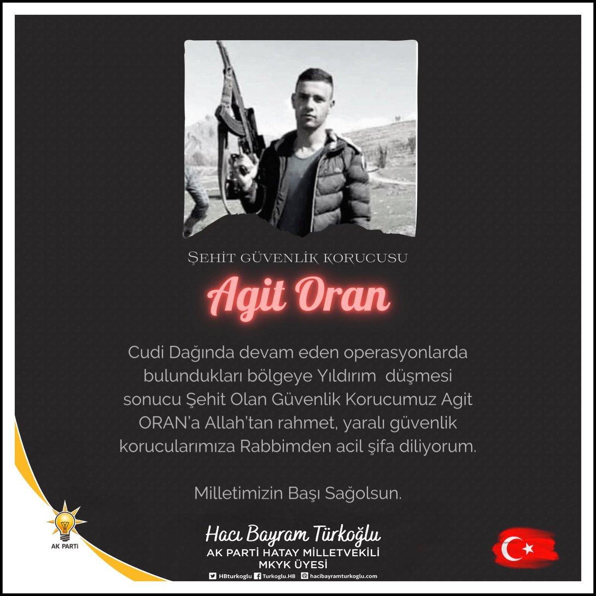 📍#Şırnak~Cudi Dağı Bölgesinde Düzenlenen Operasyon Esnasında Yıldırım Düşmesi Sonucu Şehit Olan Güvenlik Korucumuz #AgitOran’a Yüce Allah’tan Rahmet; Ailesi, Yakınları ve Tüm Korucu Camiamıza Başsağlığı Diliyorum. 🇹🇷
*
🤲Şehidimizin Ruhu Şad Olsun 

@Turkiyegkkorucu <a href="/TurkiyeGK/">Türkiye Güvenlik Korucuları 🇹🇷</a>