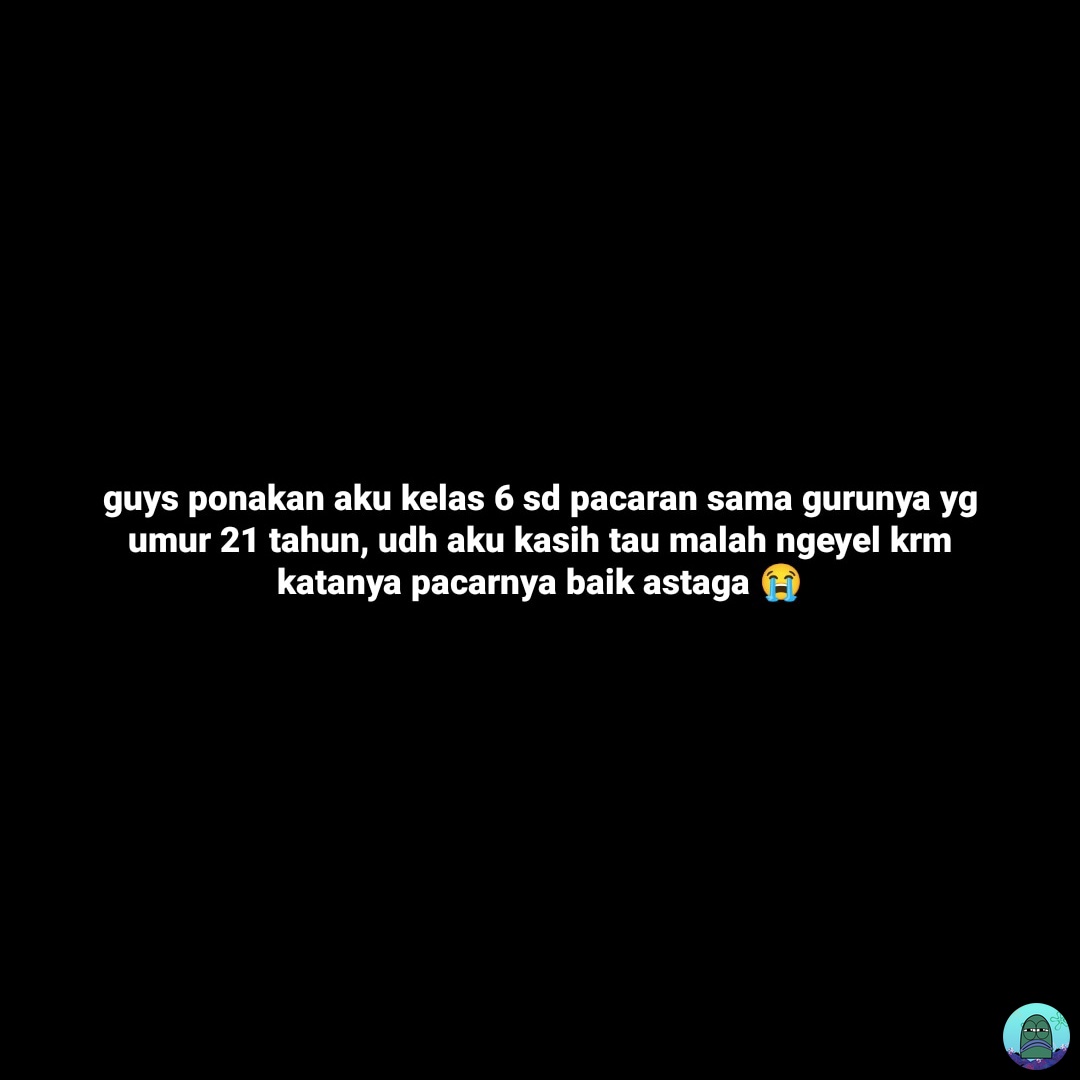 💚 ponakanku cewe, udh dikasih paham ttp ga ngerti, dia gamau ngasih tau nama atau muka pacarnya jg, bingung bgt takut kenapa-kenapa