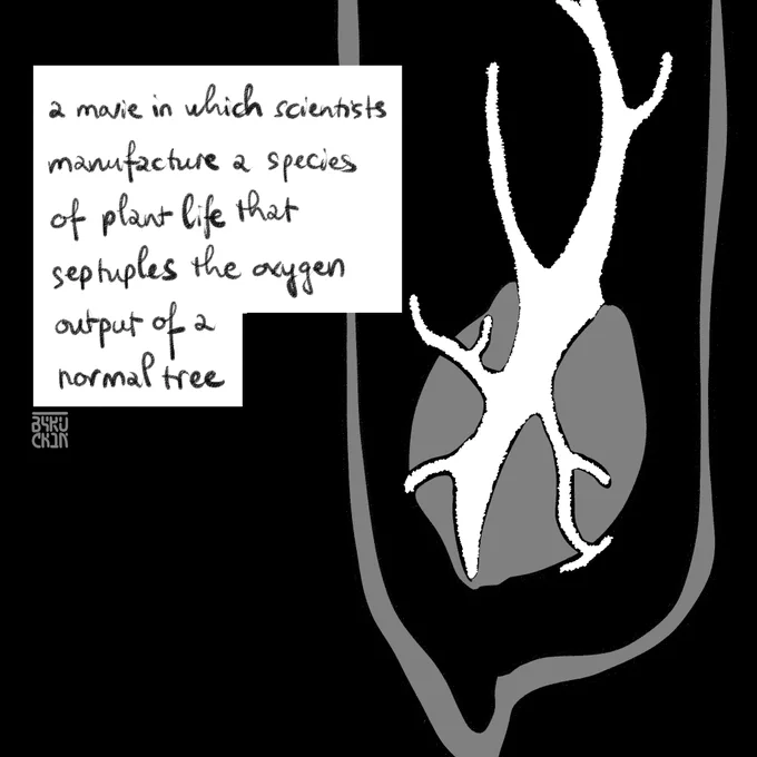 a movie in which scientists manufacture a species of plant life that septuples the oxygen output of a normal tree, 1/3 