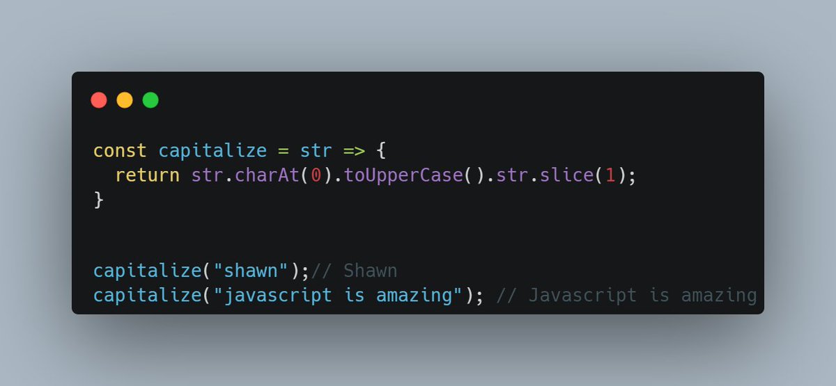 JavaScript Tip:

Since JavaScript does not have an inbuilt capitalize function, you can build a simple function to capitalize strings