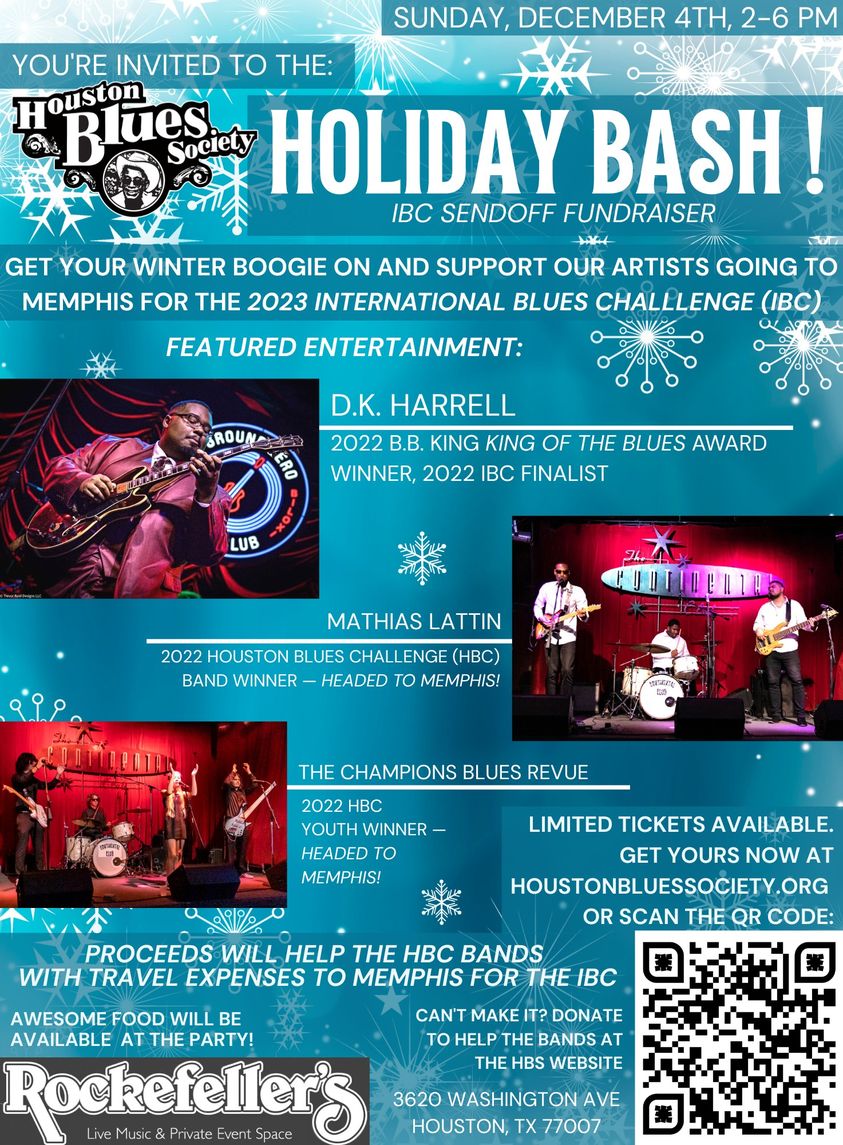 Join HBS at our annual holiday bash and IBC sendoff fundraiser, Sunday, Dec 4th, 2 - 6 pm at Rockefellers, 3620 Washington Ave (Houston). DK Harrell, Mathias Lattin &amp; the Champions Blues Revue youth band will entertain. For tickets, please visit this link: houstonbluessociety.wildapricot.org/event-5032795