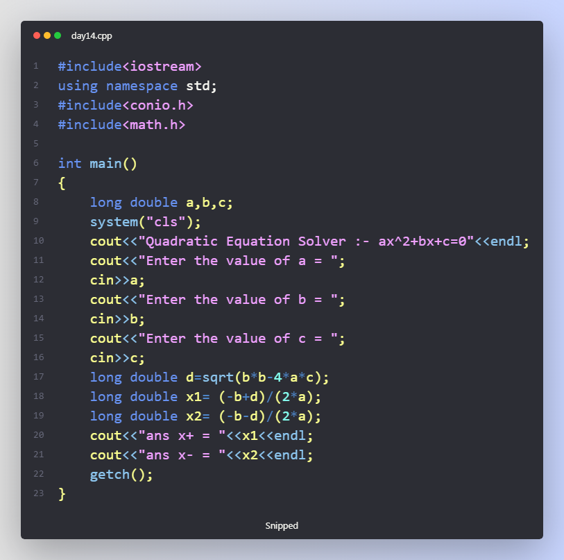 #Day14 
Project : Quadratic Equation
Language : C++ 

#programming  #daily #programmer #python3 #Python #Java #javascript  #cpplanguage #clanguage #ArtificialIntelligence  #webdevelopment  #DataScience  #DataVisualization #appdevelopment #tech #technical #girlscript #googledevs