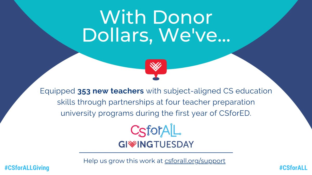 CSforALL's tweet photo. In its first year, #CSforED has equipped 353 new teachers with subject-aligned #CSEd skills through partnerships at four teacher preparation university programs thanks to our donors. Help further this #CSforALL work at https://t.co/4E87INPj0z this #GivingTuesday. #CSforALLGiving https://t.co/uzyL0l07hv
