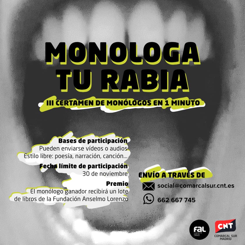 Monologa Tu Rabia‼️
Déjanos oír tu rabia. Estilo libre: recita, rima, canta, narra. Tienes un minuto 
Hasta el 30 de Noviembre, envía tu monólogo a
📧social@comarcalsur.cnt.es
WhatsApp: 662 667 745
Llévate 1 lote de libros de <a href="/FAnselmoLorenzo/">FAL</a>