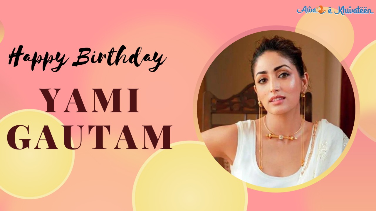 Happy Birthday Yami Gautam  